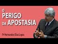 O perigo da apostasia - Pr Hernandes Dias Lopes