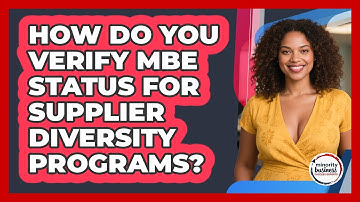 How Do You Verify MBE Status For Supplier Diversity Programs? - Minority Business Success Experts
