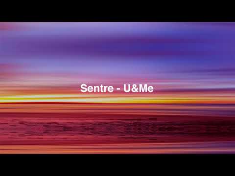 Sentre - U&Me (Original Mix) [Free Download]
