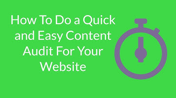 How To Do a Quick and Easy Content Audit For Your Website