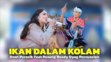 IKAN DALAM KOLAM - DEWI PERSSIK Feat PUSANG RUSDY OYAG PERCUSSION