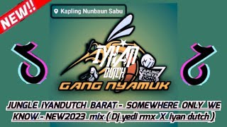 JUNGLE DUTCH BARAT -  SOMEWHERE ONLY WE KNOW - NEW2023 mix ( Dj yedi rmx X iyan DuTch )