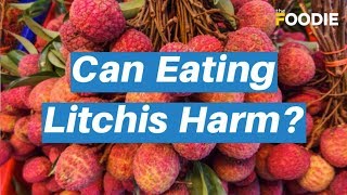 Can eating litchis harm? - major side effects of eating too many litchis