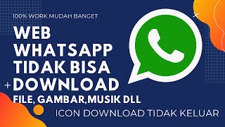 Cara mengatasi gagal download file dari WEB WHATSSAPP Icon download tidak muncul