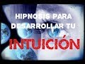 HIPNOSIS PARA DESARROLLAR LA INTUICION