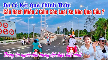 Chính Thức Cầu Rạch Miễu 2 Cấm 5 Loại Xe Không Được Phép Qua Cầu