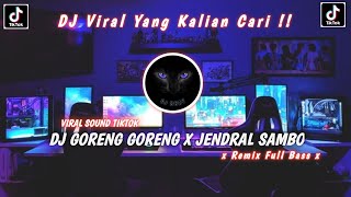 DJ GORENG GORENG X JENDRAL SAMBO TIKTOK VIRAL 2022!! REMIX FULL BASS