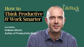 How To Think Productive And Work Smarter Ft. Graham Allcott, Author Of Productivity Ninja