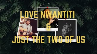 Just The Two Of Us x Love Nwantiti  Ckay & Bill Withers (Mashup)