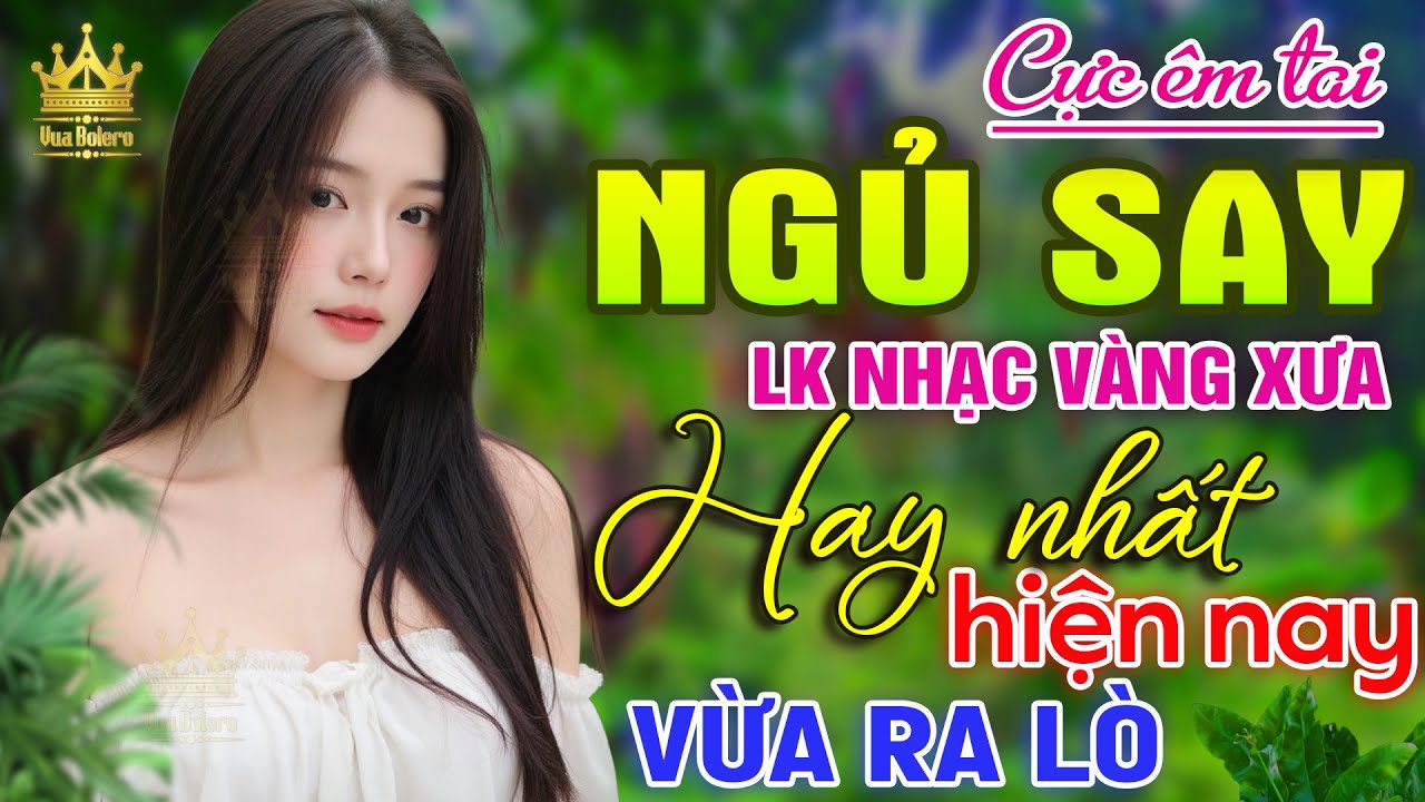 LK Bolero HAY NHẤT HIỆN NAY - Nhạc Trữ Tình 2025 CỰC HAY & ÊM TAI, Nhạc Vàng Xưa Hải Ngoại Chọn Lọc