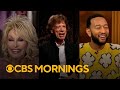 Dolly Parton, Rolling Stones, John Legend and more | &quot;CBS Mornings&quot; interviews