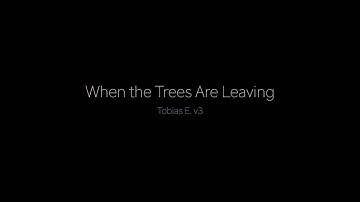 Tobias E. v3 - "When the Trees Are Leaving" [Music Video]