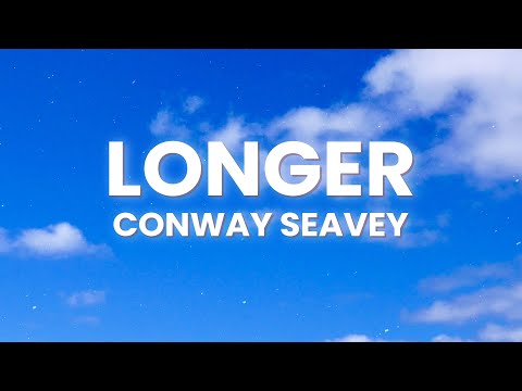 Conway Seavey - Longer (Lyrics) [7clouds Release]