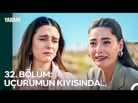 32. BÖLÜM: UÇURUMUN KIYISINDA... - Yabani Özet