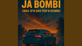 Ja Bombi (Was is'n das für'n Kombi)