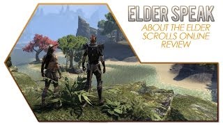 Elder Speak - How I Will Review The Elder Scrolls Online