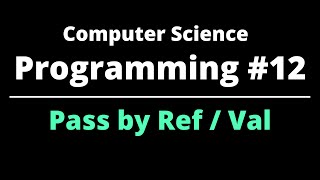 Computer Science | Programming #12 | Pass by Value / Reference