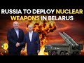 Russia to deploy tactical nuclear weapons in Belarus in July, Putin says | Russia-Ukraine War LIVE