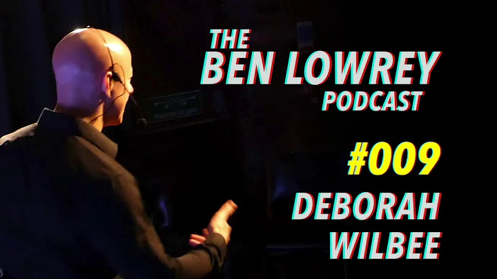 #009 - Ben Lowrey Podcast - Deborah Wilbee