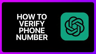 How To Verify ChatGPT phone Number Tutorial