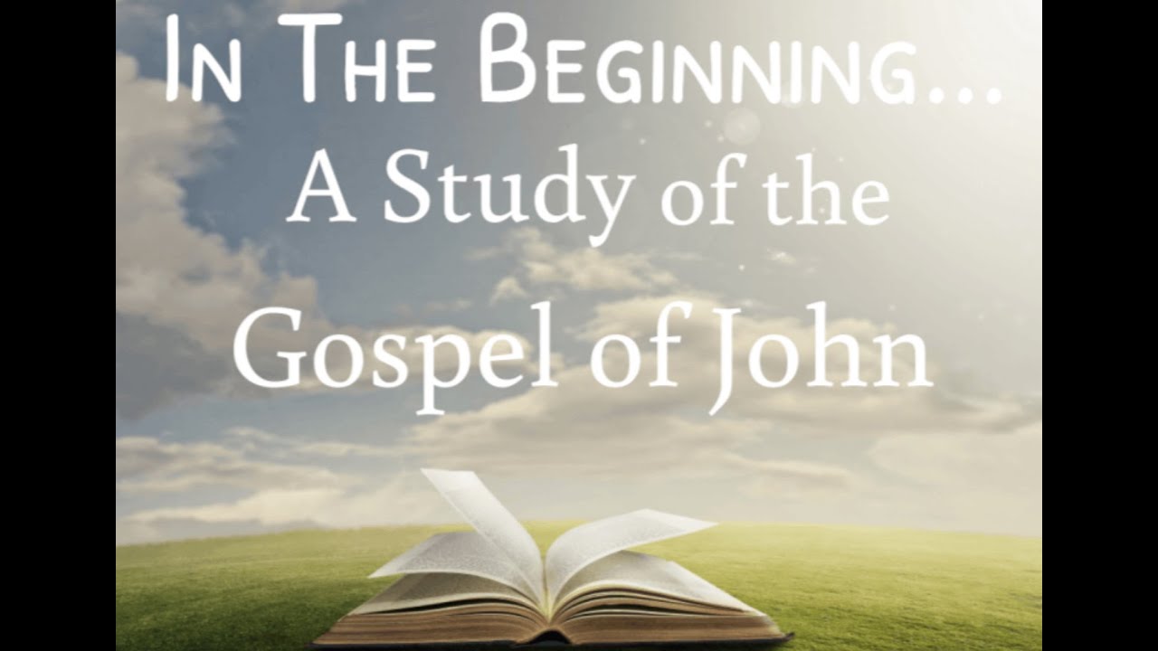 IN THE BEGINNING... A Study Of The Gospel Of John - YouTube
