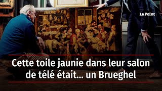 Cette toile jaunie dans leur salon de télé était… un Brueghel