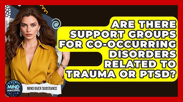 Are There Support Groups For Co-occurring Disorders Related To Trauma Or PTSD? - Mind Over Substance