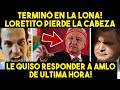 SE DERRUMBA LORET! AMLO LO EXHIBIÓ Y ESTO RESPONDIÓ! REDES SE LE VAN ENCIMA. MEXICO HOY