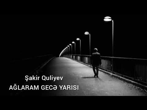 Şakir Quliyev AĞLARAM GECƏ YARISI \