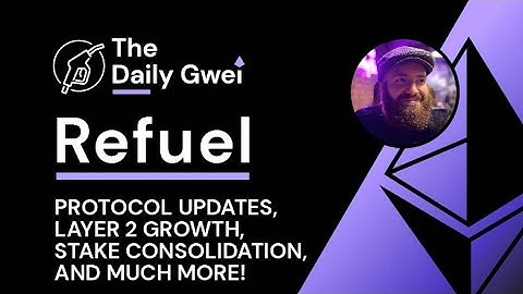 Protocol updates, Layer 2 growth and more - The Daily Gwei Refuel #848 - Ethereum Updates
