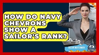 How Do Navy Chevrons Show A Sailor's Rank? - Ocean Watchmen