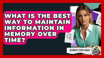 What Is The Best Way To Maintain Information In Memory Over Time? - Ultimate Study Hacks