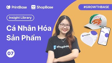 Nhân đôi doanh thu với Personalized Product: Cá nhân hóa sản phẩm POD| GrowthBase Insight Library 07