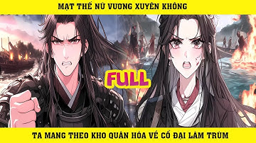 Mạt Thế Nữ Vương Xuyên Không Ta Mang Theo Kho Quân Hỏa Về Cổ Đại Làm Trùm | P1