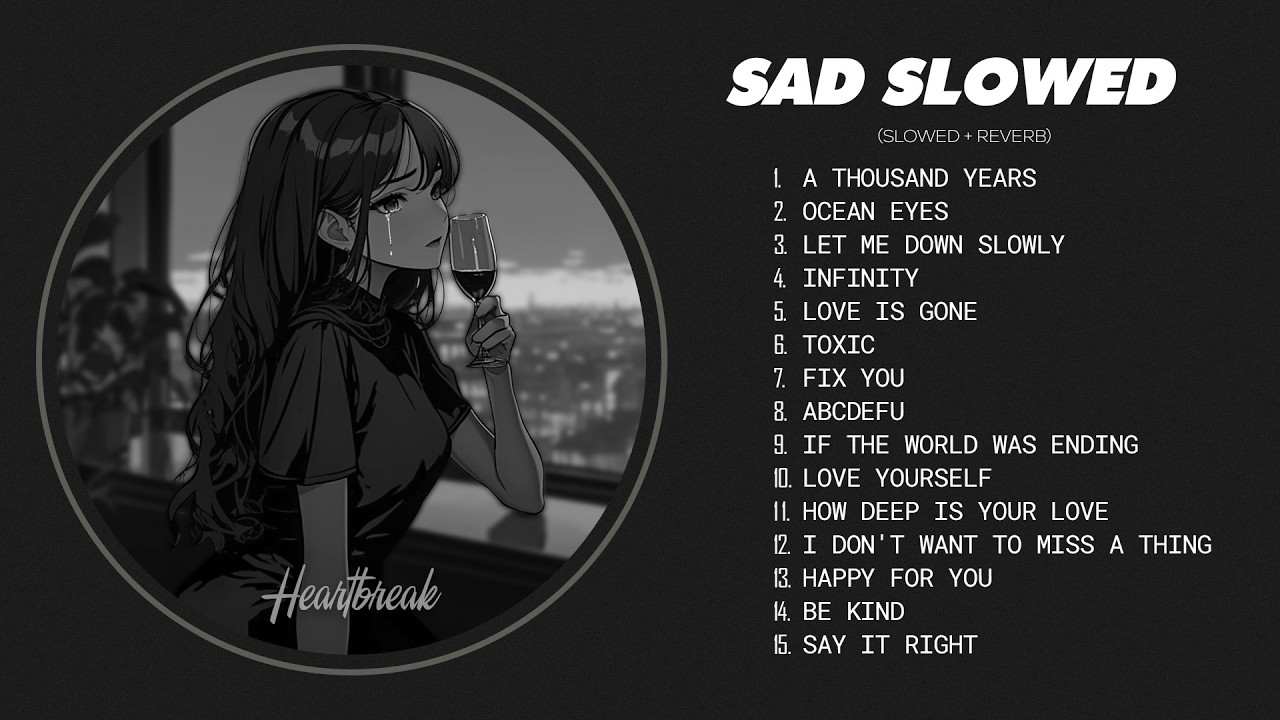 Best Slowed Songs Playlist - Sad Songs That Make You Cry - Songs to Listen to When You’re Depressed