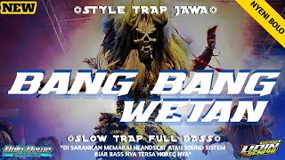 DJ TRAP BANG BANG WETAN FULL BASS PANJANG TERBARU VIRAL!!