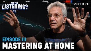 10 Essential Tips for Mastering at Home | Are You Listening? Season 6, Ep 3