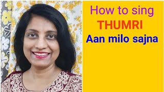 #54 | How to sing THUMRI Aan milo sajna | | Raag Khamaj | Gadar