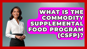 What Is The Commodity Supplemental Food Program (CSFP)? - The World of Agriculture
