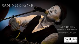 Video thumbnail of "Erik Grönwall - Faithfully (Cover by Sand or Rose)"