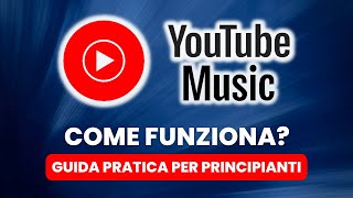 Come Funziona YOUTUBE MUSIC - Guida Pratica per Principianti