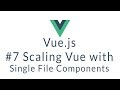 Vue.js Tutorial #7 - Scaling Vue with Single File Components