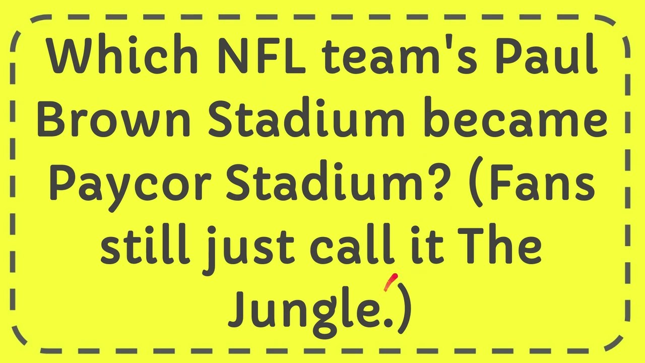 Which NFL team's Paul Brown Stadium became Paycor Stadium? Fans still just call it The Jungle
