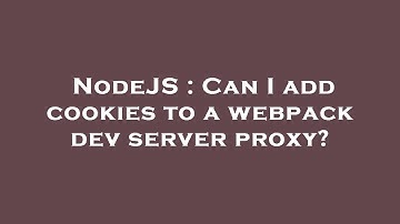 NodeJS : Can I add cookies to a webpack dev server proxy?