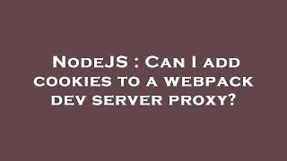 NodeJS : Can I add cookies to a webpack dev server proxy?