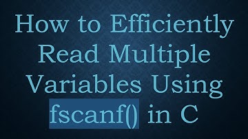 How to Efficiently Read Multiple Variables Using fscanf() in C