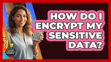 How Do I Encrypt My Sensitive Data?