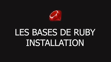 [2/13] Installation - Introduction à Ruby pour les Débutants -  Tutoriel Français Ruby 2018