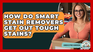 How Do Smart Stain Removers Get Out Tough Stains? - Homekeeping Handbook
