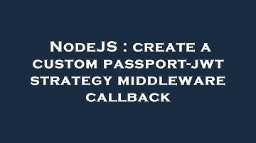 NodeJS : create a custom passport-jwt strategy middleware callback